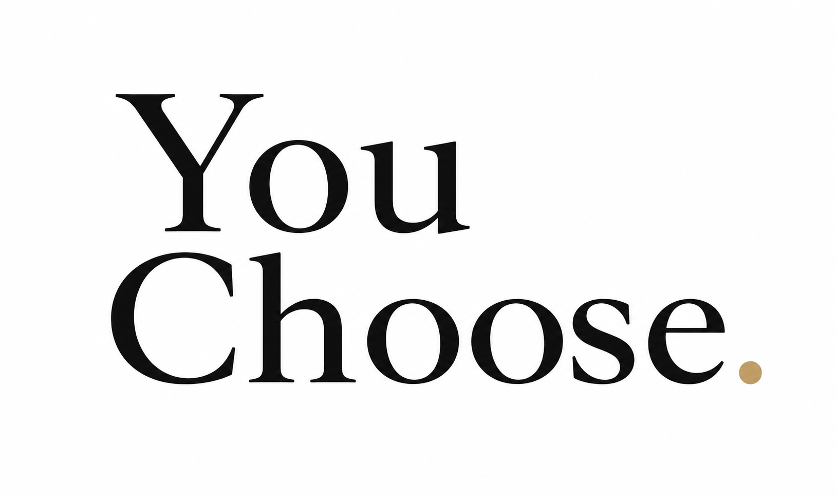 you choose